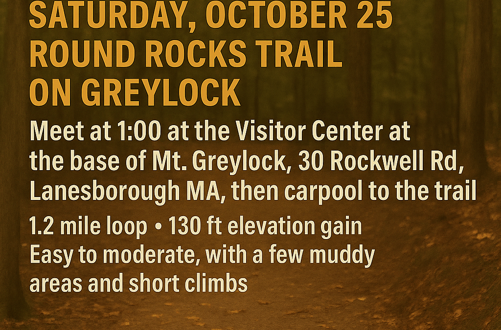 Our next community hike – Saturday, October 25, at 1 PM the Rounds Rock Trail on Greylock